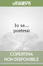 Quantità Limitata Io se... poetessi