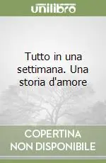 Tutto in una settimana. Una storia d‘amore Miglior Prezzo
