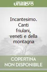 Incantesimo. Canti friulani, veneti e della montagna Prezzo Basso
