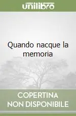 Nuovo Arrivo Quando nacque la memoria