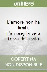 L‘amore non ha limiti. L‘amore, la vera forza della vita Must-Have