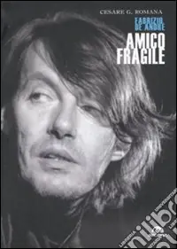 Amico fragile. Fabrizio De André Novità