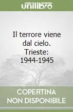 Must-Have Il terrore viene dal cielo. Trieste 1944-1945