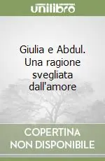 Giulia e Abdul. Una ragione svegliata dall‘amore Ultime Pezzi
