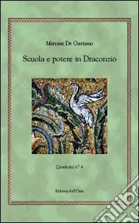 Scuola e potere in Draconzio. Quaderni. Vol. 4 Direttamente Dal Produttore