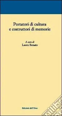 Portatori di cultura e costruttori di memorie Di Tendenza
