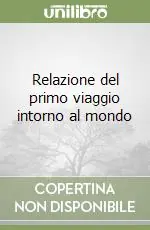 Relazione del primo viaggio intorno al mondo Novità
