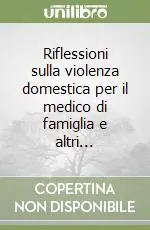 Occasione Riflessioni sulla violenza domestica per il medico di famiglia e altri...