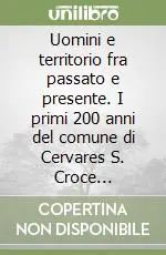 Direttamente Dal Produttore Uomini e territorio fra passato e presente. I primi 200 anni del comune di Cervares S. Croce (1807-2007)