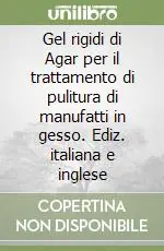 Gel rigidi di Agar per il trattamento di pulitura di manufatti in gesso. Ediz. italiana e inglese Spedizione Espresso