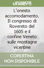 Prezzo Basso L‘onesto accomodamento. Il congresso di Rovereto del 1605 e il confine Veneto sulle montagne vicentine