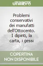 Problemi conservativi dei manufatti dell‘Ottocento. I dipinti, la carta, i gessi Must-Have