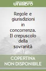 Regole e giurisdizioni in concorrenza. Il crepuscolo della sovranità Super Prezzo
