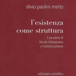 L‘esistenza come struttura. Il pensiero di Nicola Abbagnano e l‘esistenzialismo Miglior Prezzo