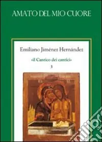 Il Cantico dei cantici. Vol. 3 Amato del mio cuore Occasione Imperdibile