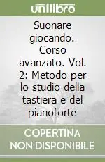Suonare giocando. Corso avanzato. Vol. 2 Metodo per lo studio della tastiera e del pianoforte Miglior Prezzo