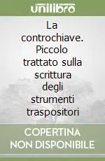 La controchiave. Piccolo trattato sulla scrittura degli strumenti traspositori Professionale