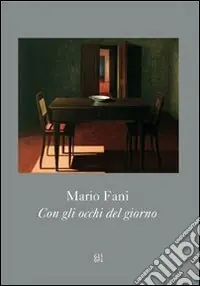 Mario Fani. Con gli occhi del giorno. Ediz. italiana, inglese e tedesca Prezzo Ridotto