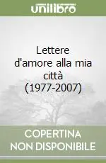 Ultime Pezzi Lettere d‘amore alla mia città (1977-2007)