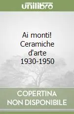 Ai monti! Ceramiche d‘arte 1930-1950 Prezzo Conveniente
