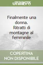 Finalmente una donna. Ritratti di montagne al femminile Super Prezzo