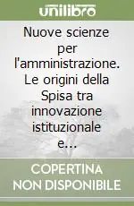 Nuove scienze per l‘amministrazione. Le origini della Spisa tra innovazione istituzionale e normalizzazione accademica Prezzo Di Fabbrica