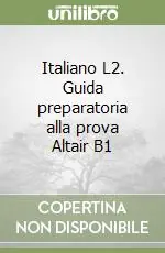 Italiano L2. Guida preparatoria alla prova Altair B1 Nuova Collezione