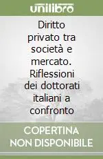 Diritto privato tra società e mercato. Riflessioni dei dottorati italiani a confronto Miglior Prezzo