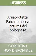 Vendita Finale Areaprotetta. Parchi e riserve naturali del bolognese