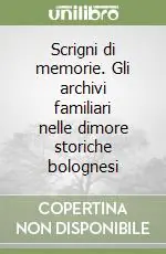 Più Venduto Scrigni di memorie. Gli archivi familiari nelle dimore storiche bolognesi
