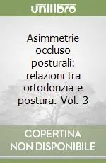 Offerta Asimmetrie occluso posturali relazioni tra ortodonzia e postura. Vol. 3