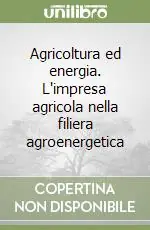 Agricoltura ed energia. L‘impresa agricola nella filiera agroenergetica Nuovo Arrivo