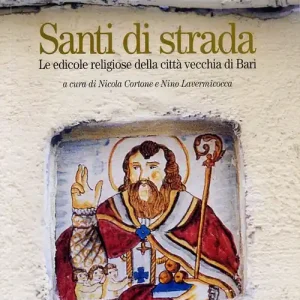 Santi di strada. Le edicole religiose della città vecchia di Bari. Ediz. illustrata. Vol. 1 Strada Santa Maria Scelto Dai Clienti