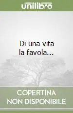 Novità Di una vita la favola...
