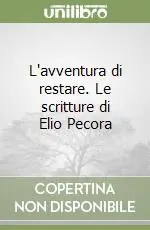 Nuova Collezione L‘avventura di restare. Le scritture di Elio Pecora