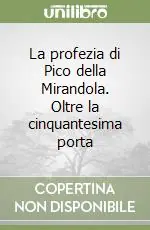 La profezia di Pico della Mirandola. Oltre la cinquantesima porta Spedito Oggi