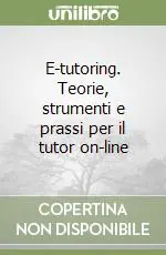 E-tutoring. Teorie, strumenti e prassi per il tutor on-line Ultime Pezzi