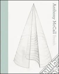 Ultime Pezzi Anthony McCall. Breath [The vertical works]. Ediz italiana e inglese. Ediz. bilingue
