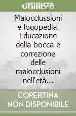 Compra Adesso Malocclussioni e logopedia. Educazione della bocca e correzione delle malocclusioni nell‘età evolutiva