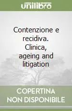 Contenzione e recidiva. Clinica, ageing and litigation Nuovo Arrivo