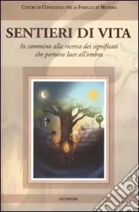 Offerta Del Giorno Sentieri di vita. In cammino alla ricerca dei significati che portano luce all‘ombra