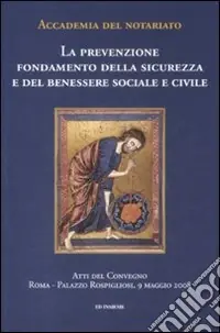Ultimissimo Modello La prevenzione. Fondamento della sicurezza e del benessere sociale e civile. Atti del convegno (Roma, 9 maggio 2008)