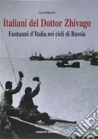 Italiani del Dottor Zhivago. Fantasmi d‘Italia nei cieli di Russia Solo Oggi
