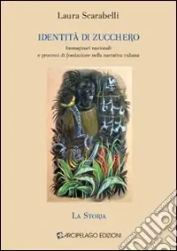 Offerta Limitata Identità di zucchero. Immaginari nazionali e processi di fondazione nella narrativa cubana. Vol. 1 La storia