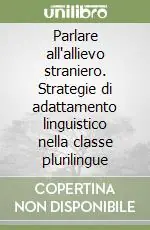 Parlare all‘allievo straniero. Strategie di adattamento linguistico nella classe plurilingue Prezzo Scontato
