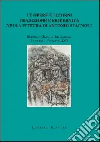 Le opere e i giorni. Tradizione e modernità nella pittura di Antonio Stagnoli Occasione