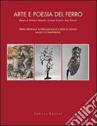 Arte e poesia del ferro. Opere di Antonio Stagnoli, Luciano Zanoni, Ivan Zanoni. Prima Biennale internazionale d‘arte di Odolo Museo di Pamparane Compra Oggi Stesso