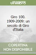 Solo Oggi Giro 100. 1909-2009 un secolo di Giro d‘Italia