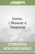 Uomo. L‘illusione e l‘angoscia Spedizione Espresso