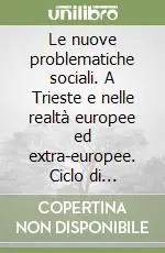 Compra Online Le nuove problematiche sociali. A Trieste e nelle realtà europee ed extra-europee. Ciclo di Convegni dell‘anno 2008